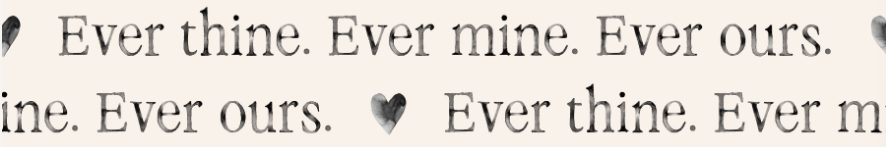 Ever thine. Ever mine. Ever ours. in Off-White