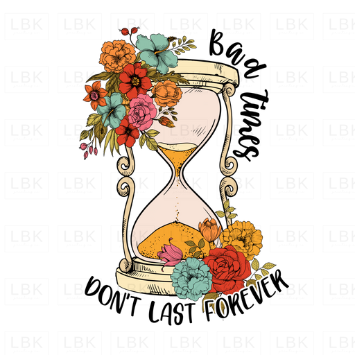 Bad Times Dont Last Forever - Hourglass