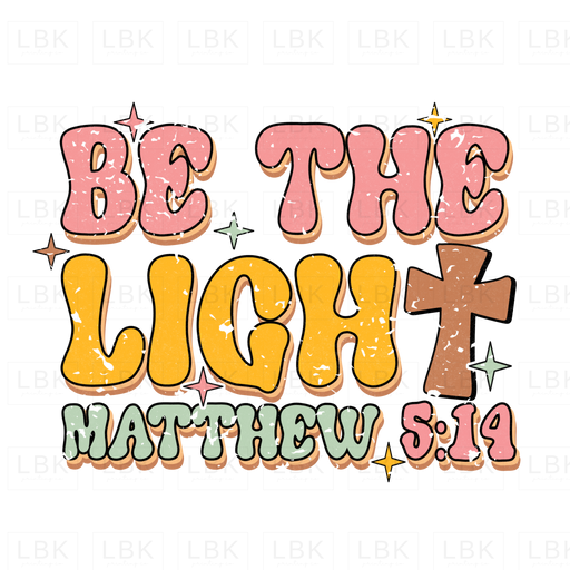 Be The Light - Matthew 5:14