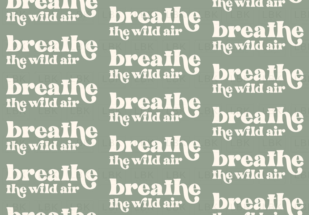 Breathe The Wild Air- Sage Green