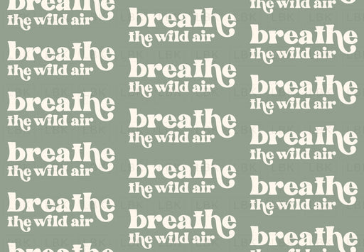 Breathe The Wild Air- Sage Green