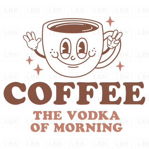 Coffee The Vodka Of The Morning