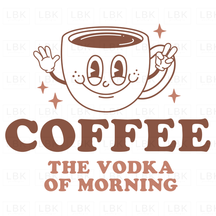 Coffee The Vodka Of The Morning