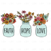 Faith Hope Love - Mason Jar Flowers