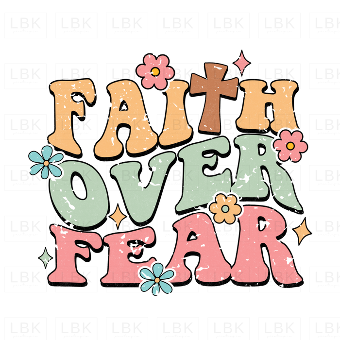 Faith Over Fear - Flowers