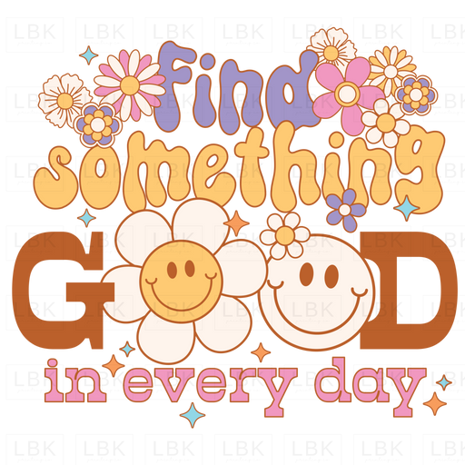 Find Something Good In Every Day - Smiley