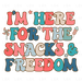 Im Here For The Snacks And Freedom