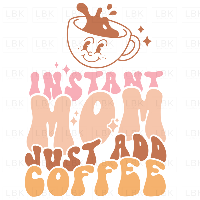 Instant Mom Just Add Coffee