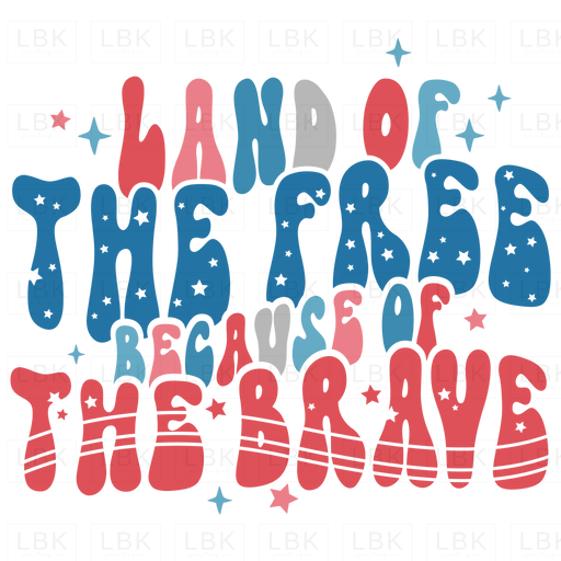 Land Of The Free Because Brave - Red White And Blue