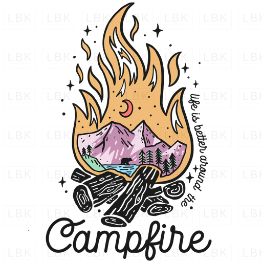 Life Is Better Around The Campfire