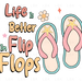 Life Is Better In Flip Flops