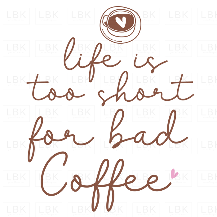 Life Is Too Short For Bad Coffee