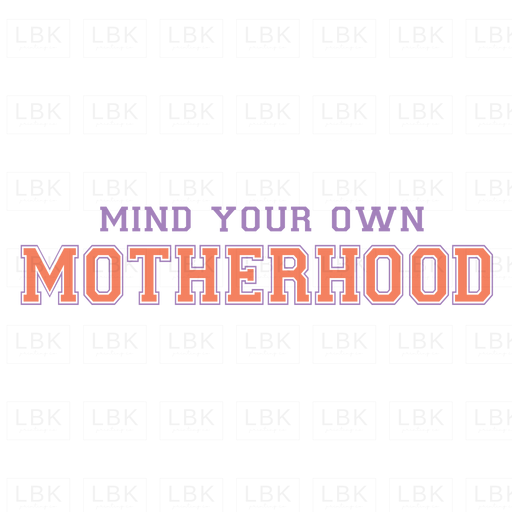 Mind Your Own Motherhood