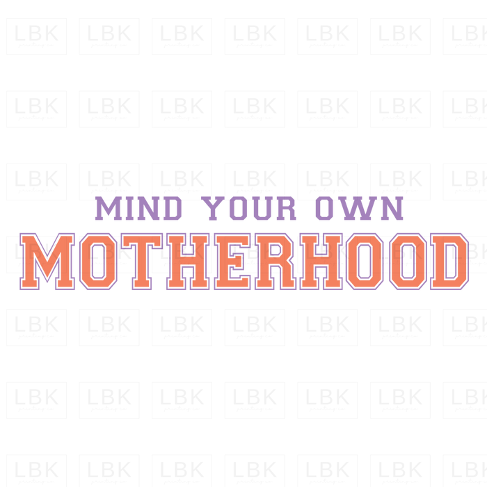 Mind Your Own Motherhood