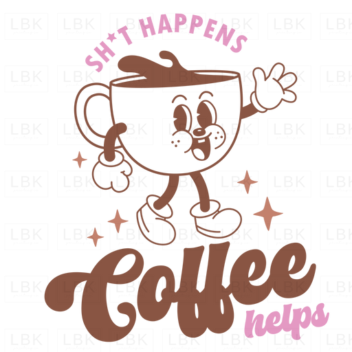 Sh*T Happens Coffee Helps