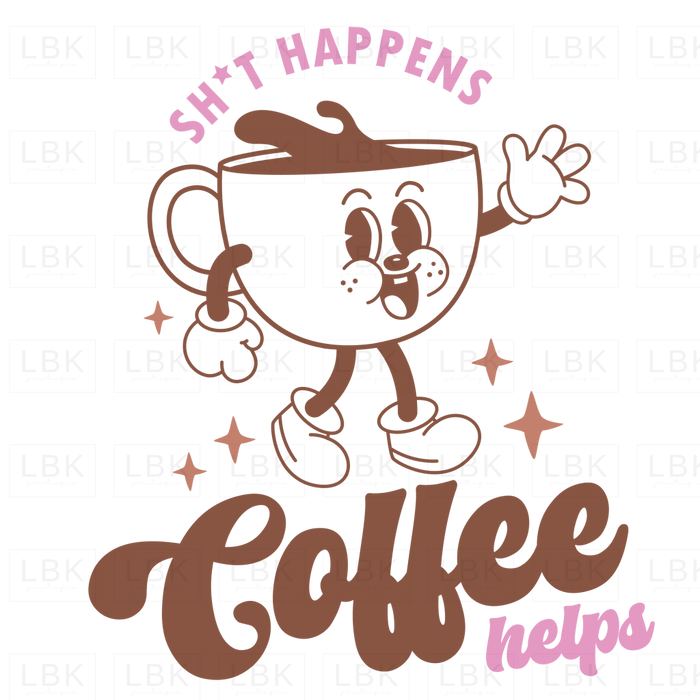 Sh*T Happens Coffee Helps