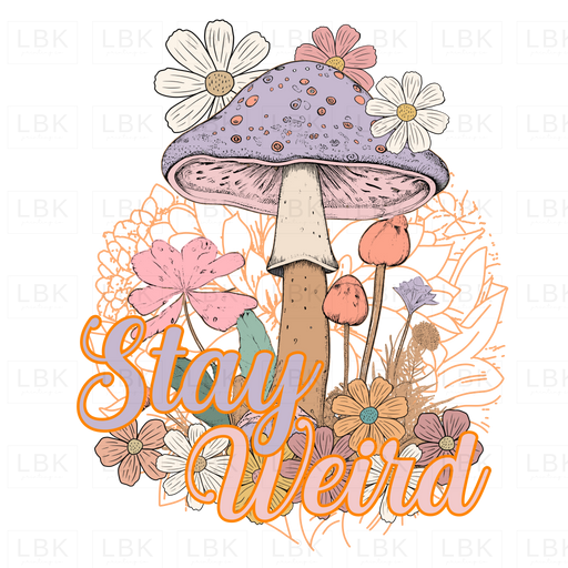 Stay Weird - Mushroom