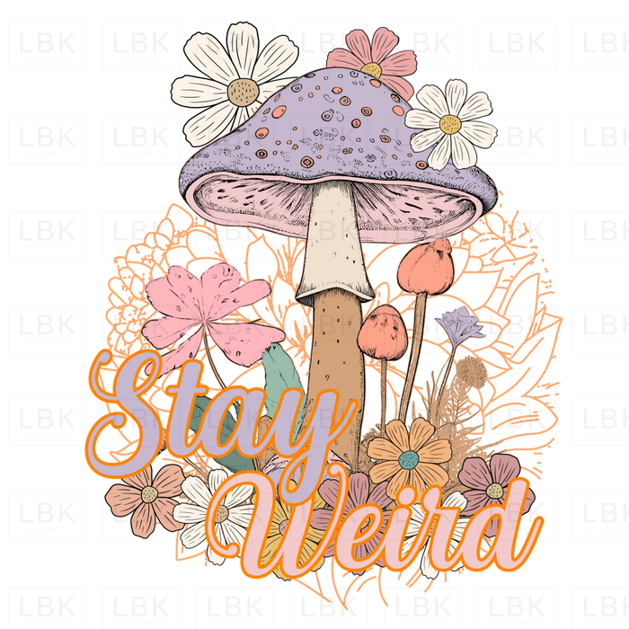 Stay Weird - Mushroom