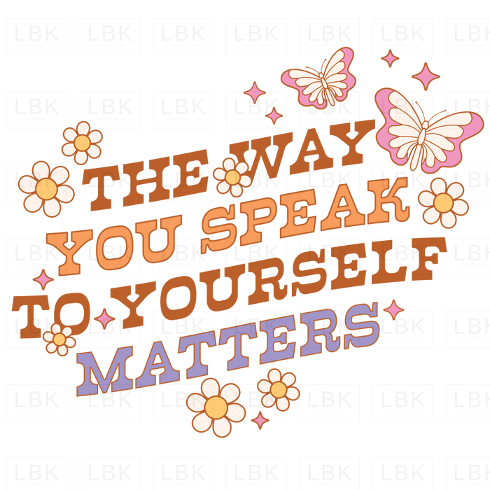 The Way You Speak To Yourself Matters