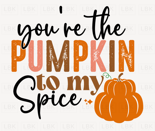 Youre The Pumpkin To My Spice -